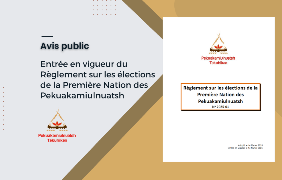 Entrée en vigueur du Règlement sur les élections de la Première Nation des Pekuakamiulnuatsh