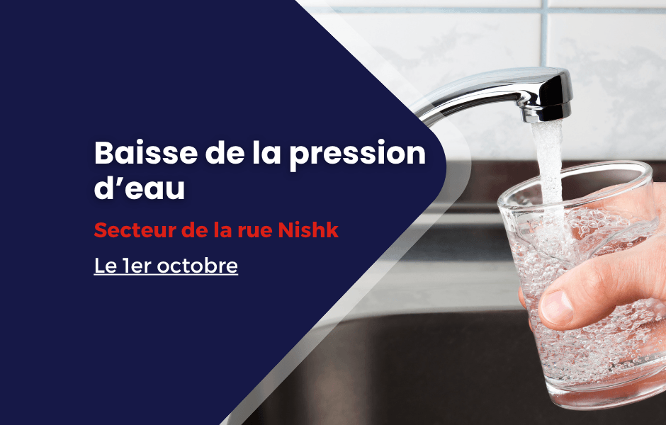 Baisse de la pression d’eau | Rue Nishk le 1er octobre