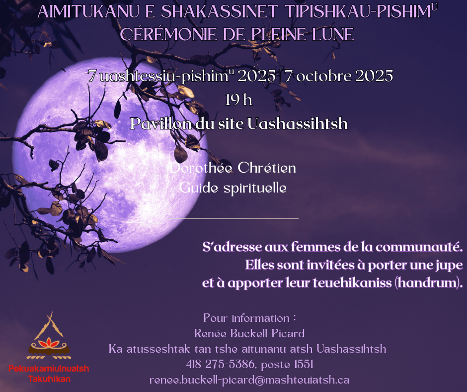 Cérémonie de pleine lune | Aimitukanu e shakassinet tipishkau-pishimu