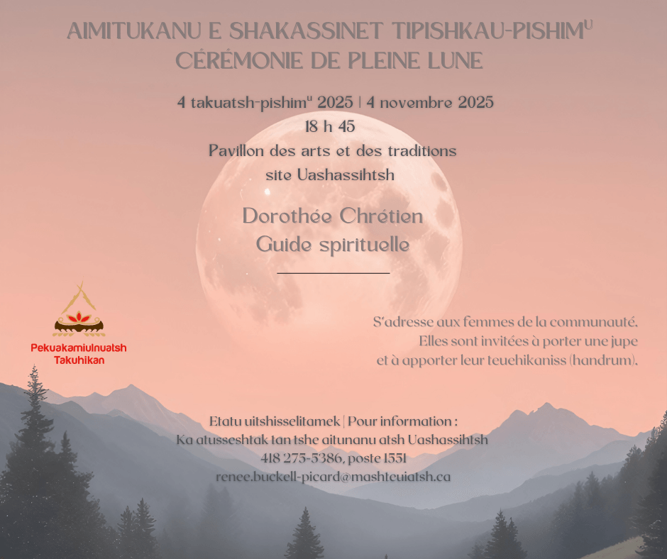 Cérémonie de pleine lune | Aimitukanu e shakassinet tipishkau-pishimu