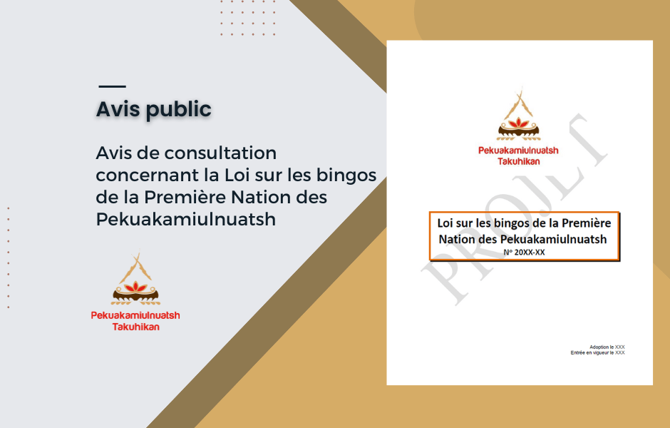 Consultation publique – Loi sur les bingos de la Première Nation des Pekuakamiulnuatsh