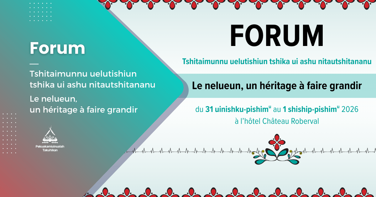 Forum Tshitaimunnu uelutishiun tshika ui ashu nitautshitananu | Le nelueun un héritage à faire grandir