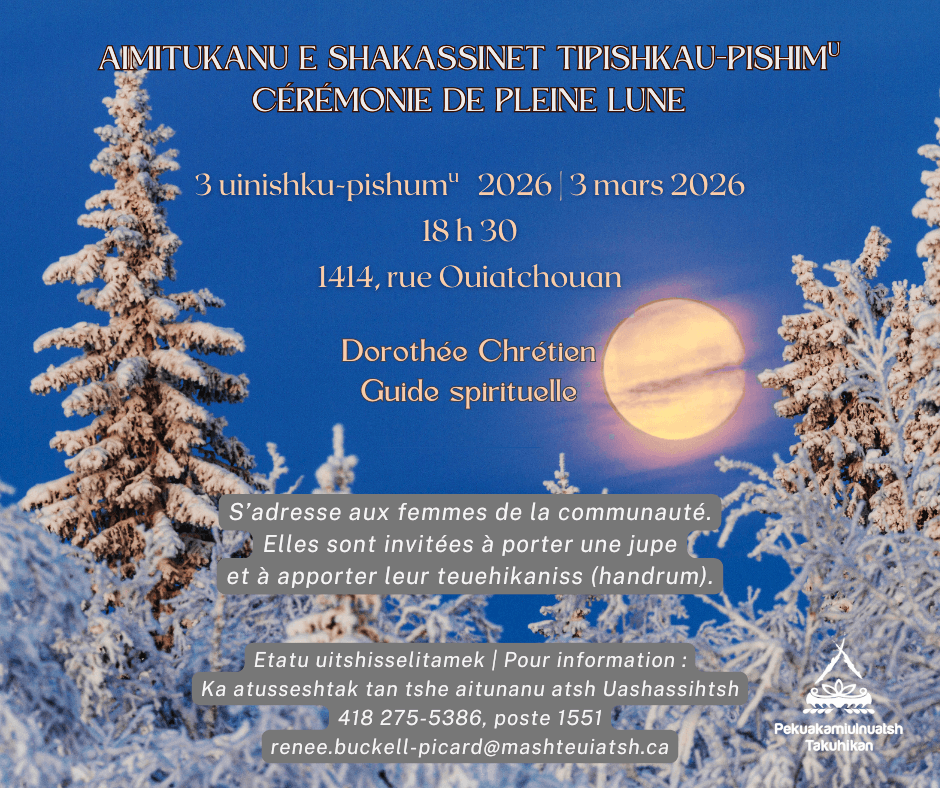 Cérémonie de pleine lune | Aimitukanu e shakassinet tipishkau-pishimu