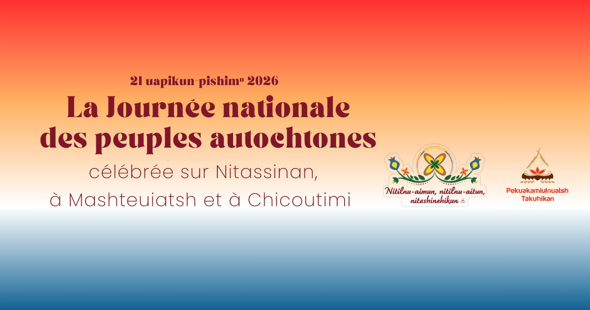 La Journée nationale des peuples autochtones 2026 célébrée sur Nitassinan, à Mashteuiatsh et à Chicoutimi