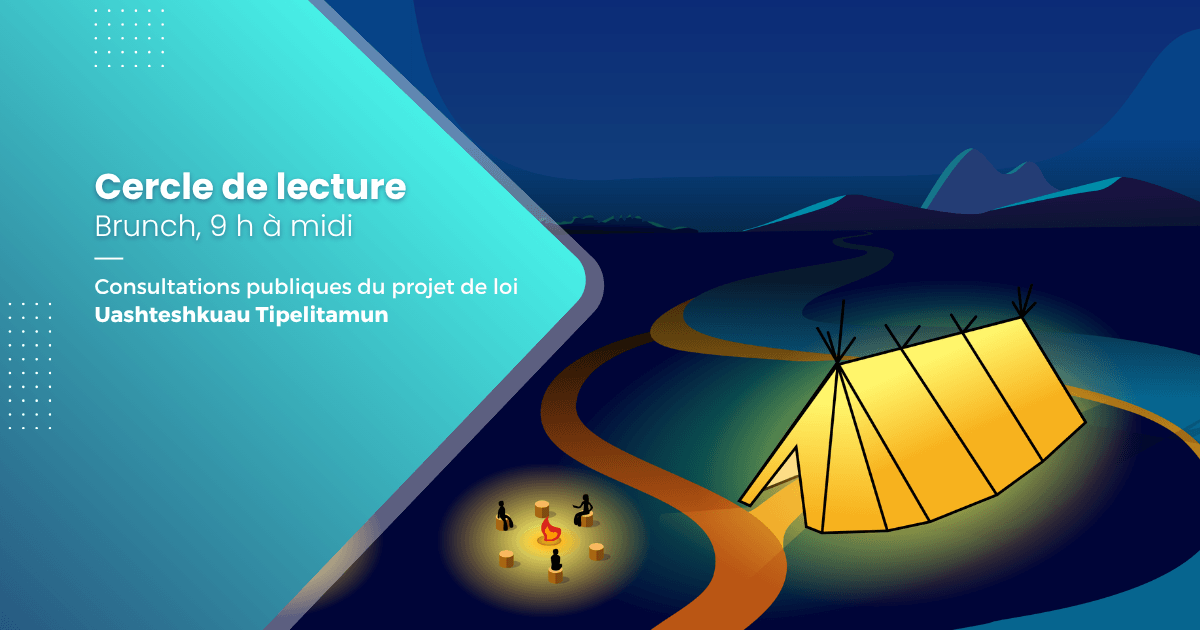 Cercle de lecture – Brunch – Consultations publiques du projet de loi Uashteshkuau Tipelitamun