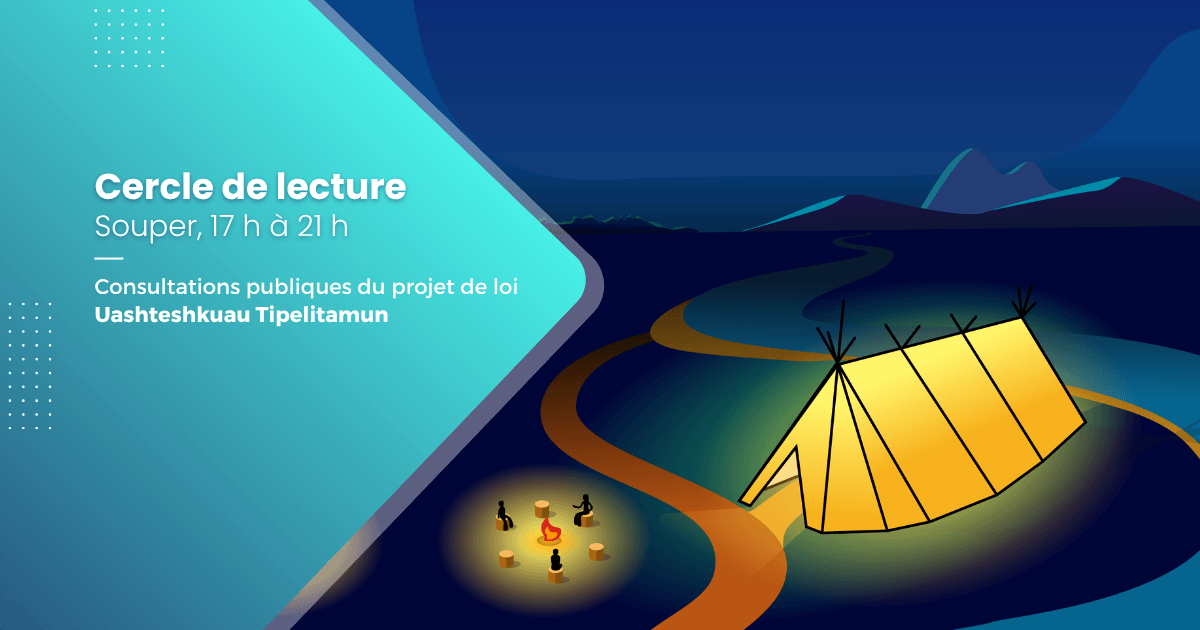 Cercle de lecture – Souper – Consultations publiques du projet de loi Uashteshkuau Tipelitamun