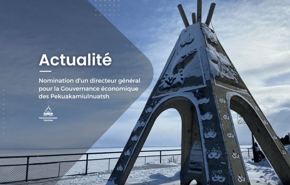 Nomination d’un directeur général pour la Gouvernance économique des Pekuakamiulnuatsh