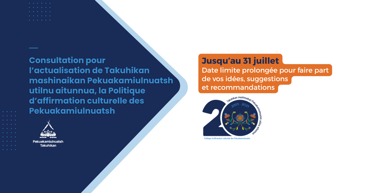 Date limite prolongée dans le cadre de la consultation pour l’actualisation de la Politique d’affirmation culturelle des Pekuakamiulnuatsh