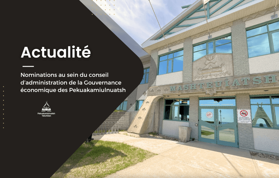 Nominations au sein du conseil d’administration de la Gouvernance économique des Pekuakamiulnuatsh