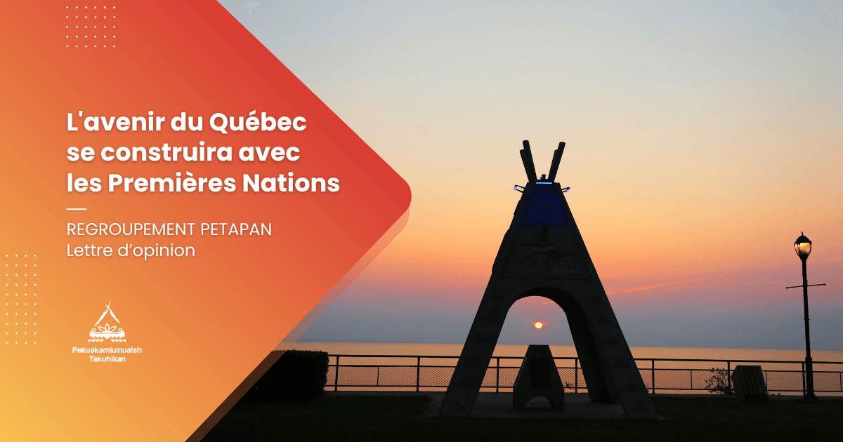 L’avenir du Québec se construira avec les Premières Nations – Lettre d’opinion du Regroupement Petapan