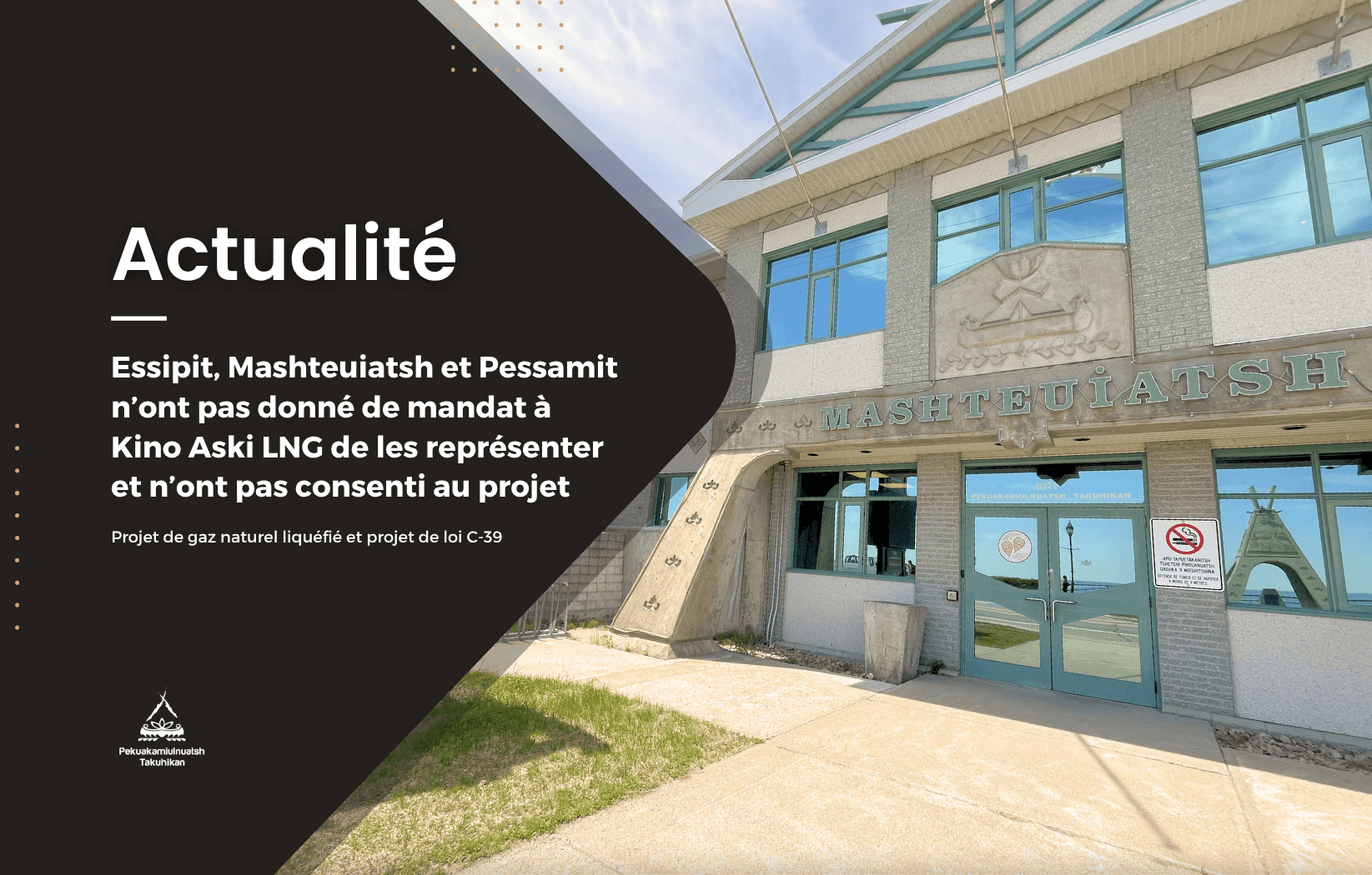 Essipit, Mashteuiatsh et Pessamit n’ont pas donné de mandat àKino Aski LNG de les représenter et n’ont pas consenti au projet